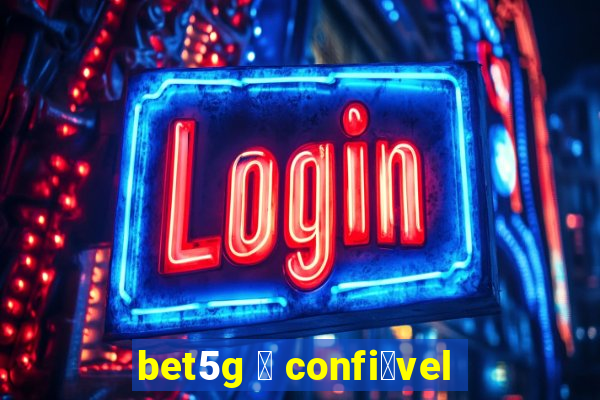 bet5g 茅 confi谩vel